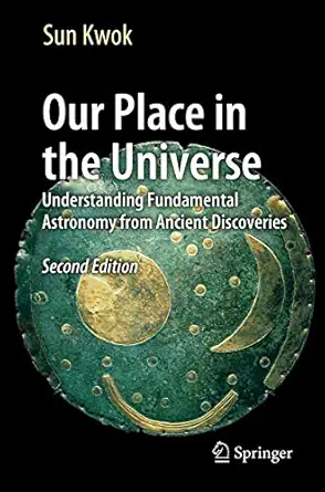 our place in the universe understanding fundamental astronomy from ancient discoveries 1st edition sun kwok