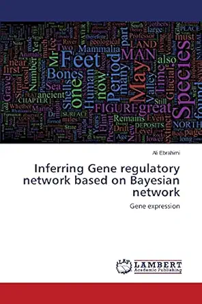 inferring gene regulatory network based on bayesian network gene expression 1st edition ali ebrahimi