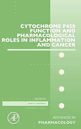 cytochrome p450 function and pharmacological roles in inflammation and cancer 1st edition james p hardwick