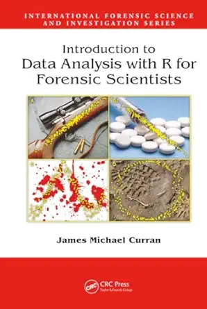 introduction to data analysis with r for forensic scientists 1st edition james michael curran 1420088262,