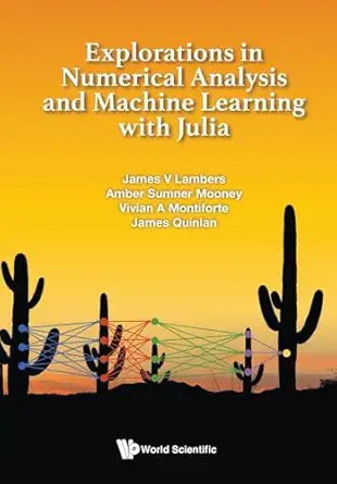 explorations in numerical analysis and machine learning with julia 1st edition james v lambers ,amber sumner