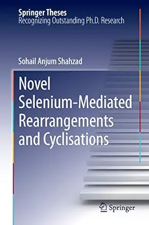 novel selenium mediated rearrangements and cyclisations 1st edition sohail anjum shahzad 3642331726,
