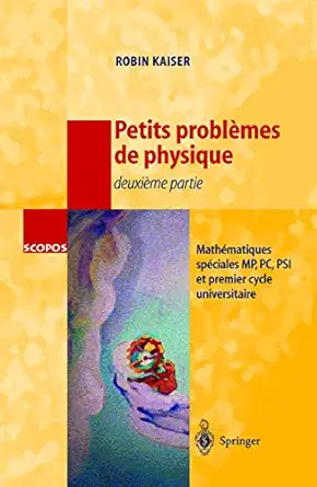 petits probla mes de physique deuxia me partie mathamatiques spaciales mp pc psi et premier cycle