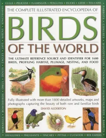 the complete illustrated encyclopedia of birds of the world the ultimate reference source and identifier for