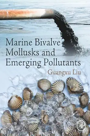 marine bivalve mollusks and emerging pollutants 1st edition guangxu liu 0443191174, 978-0443191176
