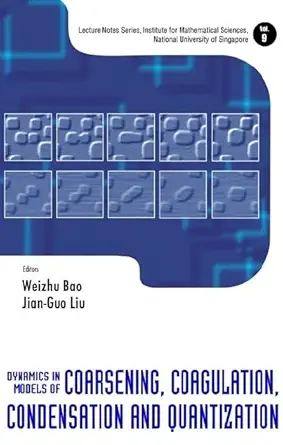 dynamics in models of coarsening coagulation condensation and quantization 1st edition weizhu bao ,jian guo