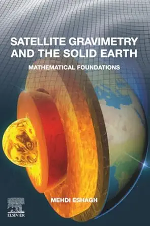 satellite gravimetry and the solid earth mathematical foundations 1st edition mehdi eshagh 0128169362,