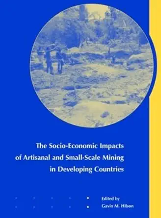 the socio economic impacts of artisanal and small scale mining in developing countries 1st edition g m hilson
