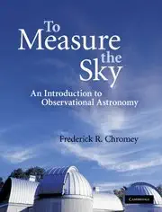 to measure the sky an introduction to observational astronomy 1st edition frederick r chromey 052176386x,