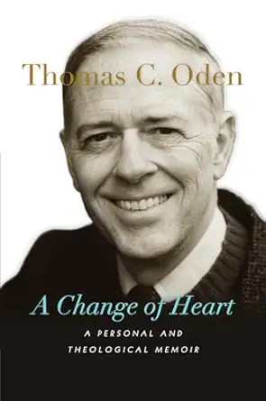 a change of heart a personal and theological memoir 1st edition thomas c oden 1514006065, 978-1514006061
