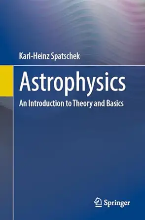 astrophysics an introduction to theory and basics 1st edition karl heinz spatschek 3662666472, 978-3662666470