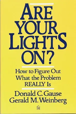 are your lights on how to figure out what the problem really is 1st edition donald c gause ,gerald m weinberg