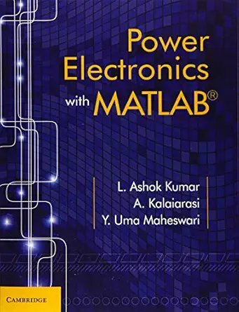 power electronics with matlab 1st edition l ashok kumar ,a kalaiarasi ,y uma maheswari 1316642313,