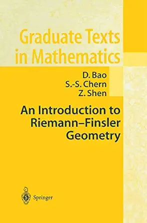 an introduction to riemann finsler geometry 1st edition david dai wai bao ,shiing shen chern ,zhongmin shen