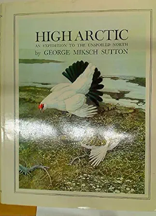 high arctic an to the unspoiled north 1st edition george miksch sutton 0839733003, 978-0839733003