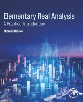 elementary real analysis a practical introduction 1st edition thomas bieske 0443367477, 978-0443367472