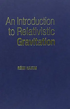 an introduction to relativistic gravitation 1st edition remi hakim ,andrew king 0521453127, 978-0521453127