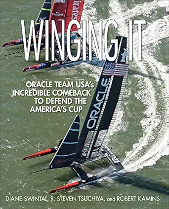 winging it oracle team usas incredible comeback to defend the americas cup 1st edition diane swintal ,r