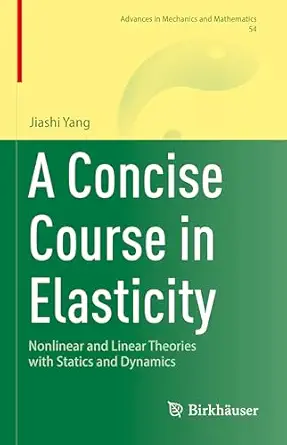 a concise course in elasticity nonlinear and linear theories with statics and dynamics 1st edition jiashi