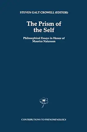 the prism of the self philosophical essays in honor of maurice natanson 1st edition s g crowell 9048145708,