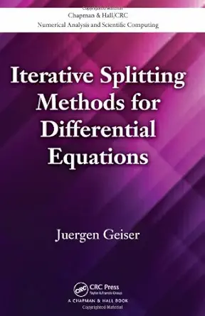 iterative splitting methods for differential equations 1st edition juergen geiser 1439869820, 978-1439869826