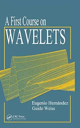 a first course on wavelets 1st edition eugenio hernandez ,guido weiss 0849382742, 978-0849382741