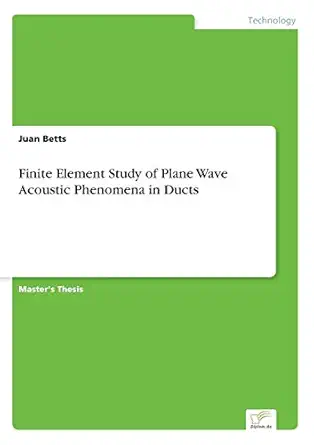 finite element study of plane wave acoustic phenomena in ducts 1st edition juan betts 3838620062,