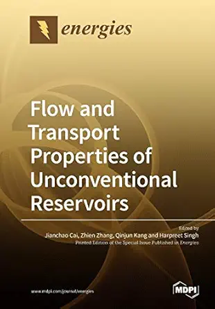 flow and transport properties of unconventional reservoirs 2018 1st edition jianchao cai ,zhien zhang ,qinjun