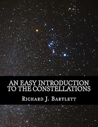 an easy introduction to the constellations a reference guide to exploring the night sky with your eyes