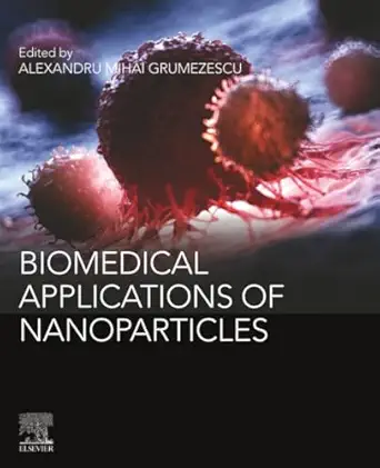 biomedical applications of nanoparticles 1st edition alexandru mihai grumezescu 0128165065, 978-0128165065