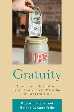 gratuity a contextual understanding of tipping norms from the perspective of tipped employees 1st edition