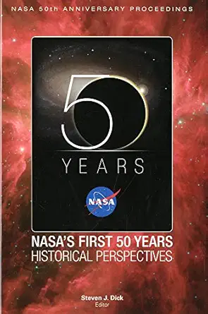 nasas first 50 years a historical perspective 1st edition government publishing office 0160849659,