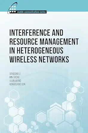 interference and resource management in heterogeneous wireless networks 1st edition jiandong li ,xijun wang