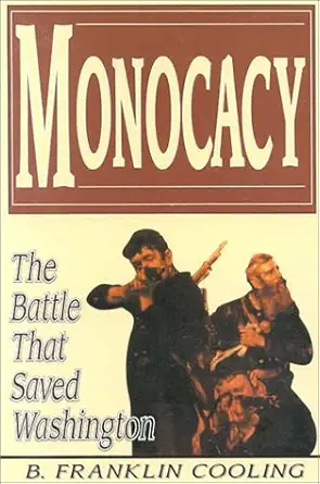 monocacy the battle that saved washington 1st edition iii cooling, benjamin franklin ,franklin b cooling