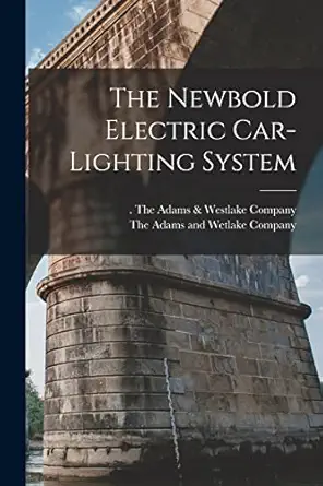 the newbold electric car lighting system 1st edition the adams westlake company ,the adams and wetlake