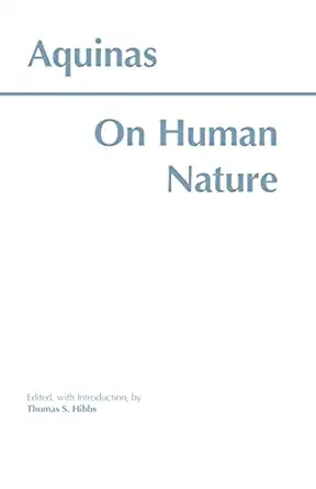 on human nature 1st edition saint thomas aquinas ,thomas s hibbs 0872204545, 978-0872204546