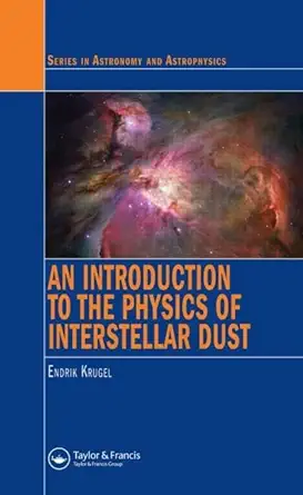 an introduction to the physics of interstellar dust 1st edition endrik krugel 1584887079, 978-1584887072
