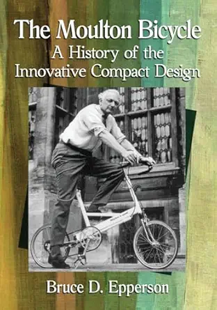 the moulton bicycle a history of the innovative compact design 1st edition bruce d epperson 147667325x,