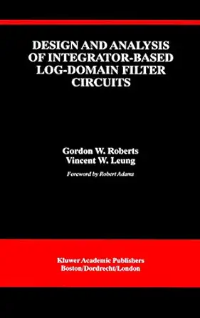 design and analysis of integrator based log domain filter circuits 1st edition gordon w w roberts ,vincent w