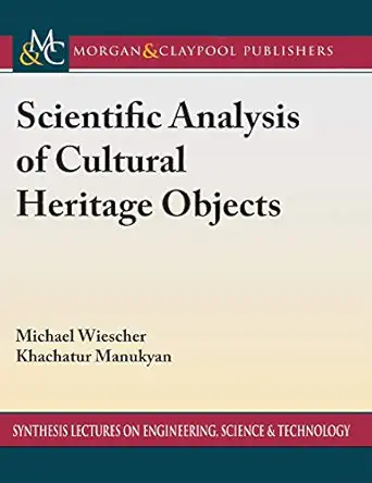 scientific analysis of cultural heritage objects 1st edition michael wiescher ,khachatur manukyan 1681739186,