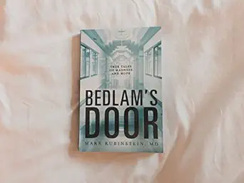 bedlams door true tales of madness and hope 1st edition mark rubinstein 1941016235, 978-1941016237