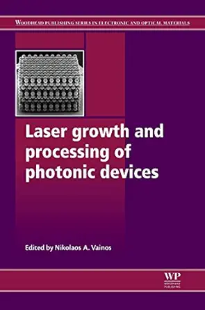 laser growth and processing of photonic devices 1st edition nikolaos a vainos 184569936x, 978-1845699369