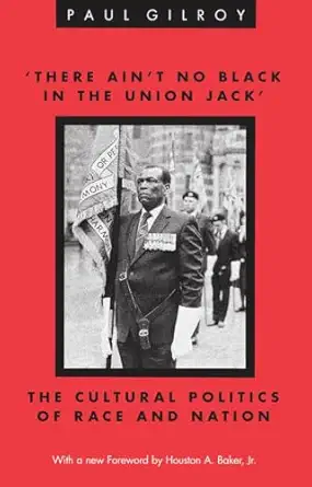 there aint no black in the union jack the cultural politics of race and nation 1st edition paul gilroy