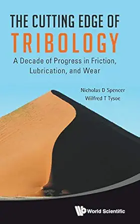 cutting edge of tribology the a decade of progress in friction lubrication and wear 1st edition nicholas d
