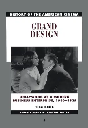 history of the american cinema grand design hollywood as a modern business enterprise 1930 1939 1st edition