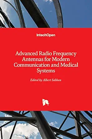 advanced radio frequency antennas for modern communication and medical systems 1st edition albert sabban