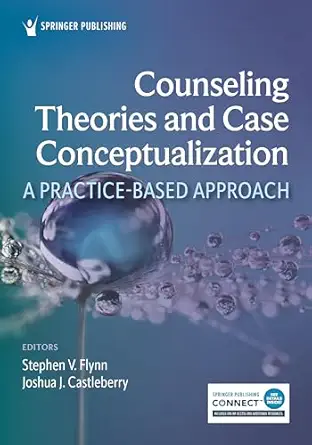 counseling theories and case conceptualization a practice based approach 1st edition stephen v flynn phd lpc