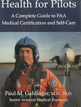 health for pilots a complete guide to faa medical certification and self care 1st edition paul m gahlinger md