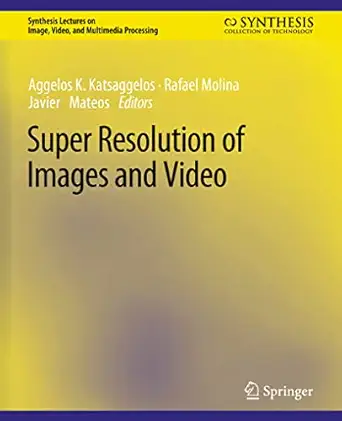 super resolution of images and video 1st edition aggelos k katsaggelos ,rafael molina ,javier mateos