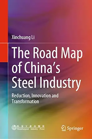 the road map of chinas steel industry reduction innovation and transformation 1st edition xinchuang li